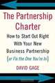 The Partnership Charter: How to Start Out Right With Your New Business Partnership (Or Fix the One You