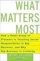 What Matters Most: How a Small Group of Pioneers Is Teaching Social Responsibility to Big Business, and Why Big Business Is Listening, Jeffrey Hollender, Stephen Fenichell 