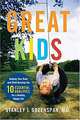 Great Kids: Helping Your Baby and Child Develop the Ten Essential Qualities for a Healthy, Happy Life, Stanley I. Greenspan 