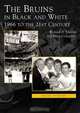 The Bruins in Black and White: 1966 to the 21st Century, Dick Johnson, Brian Codagnone 