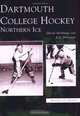 Dartmouth College Hockey: Northern Ice, Jack DeGange, David Shribman 