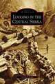 Logging in the Central Sierra (CA) (Images of America) (Images of America), Carolyn Fregulia 