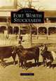 Fort Worth Stockyards (Images of America (Arcadia Publishing)), J