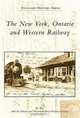 The New York, Ontario and Western Railway (Postcard History), Joe Bux, Ontario and Western Railway Historical Society 