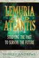 Lemuria & Atlantis: Studying the Past to Survive the Future, Shirley Andrews 