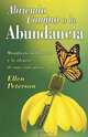 Abriendo camino a la abundancia: Manifieste la libertad y la alegria de una vida plena, Ellen Peterson 