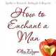 How To Enchant A Man: Spells to Bewitch, Bedazzle & Beguile, Ellen Dugan 