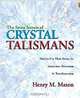 The Seven Secrets of Crystal Talismans: How To Use their Power for Attraction, Protection & Transformation, Henry M. Mason 
