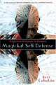 Magickal Self Defense: A Quantum Approach to Warding, Kerr Cuhulain 