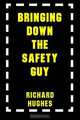 Bringing Down the Safety Guy, Richard Hughes 