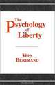 The Psychology of Liberty, Wes Bertrand 