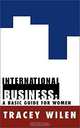 International Business: A Basic Guide for Women, Tracey Wilen 