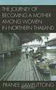 The Journey of Becoming a Mother Among Women in Northern Thailand, Pranee Liamputtong 