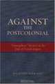 Against the Postcolonial: Francophone Writers at the Ends of the French Empire (After the Empire: The Francophone World and Postcolonial Fra), Richard Serrano 