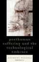 Posthuman Suffering and the Technological Embrace, Anthony Miccoli 