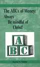 The ABCs of Money : Always Be Mindful of Christ!, Karen Tobias, Karen N. Tobias 