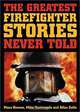 The Greatest Firefighter Stories Never Told, Mike Santangelo, Mara Bovsun, Allan Zullo 