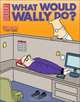 What Would Wally Do?: A Dilbert Treasury (Dilbert Books (Paperback Andrews McMeel)), Scott Adams 