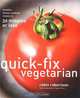 Quick-Fix Vegetarian: Healthy Home-Cooked Meals in 30 Minutes or Less, Robin Robertson 