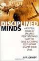 Disciplined Minds: A Critical Look at Salaried Professionals and the Soul-Battering System That Shapes Their Lives, Jeff Schmidt 