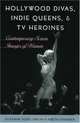Hollywood Divas, Indie Queens, and TV Heroines: Contemporary Screen Images of Women : Contemporary Screen Images of Women, Susanne Kord 