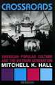 Crossroads : American Popular Culture and the Vietnam Generation (Vietnam--America in the War Years (Unnumbered).), Mitchell K. Hall 