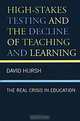 High-Stakes Testing and the Decline of Teaching and Learning: The Real Crisis in Education, David Hursh 