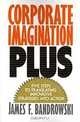 Corporate Imagination Plus: Five Steps to Translating Innovative Strategies into Action, James F. Bandrowski 