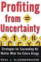 Profiting from Uncertainty: Strategies for Succeeding No Matter What the Future Brings, Paul J. H. Schoemaker, Robert E. Gunther 