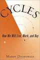 Cycles: How We Will Live, Work, and Buy, Maddy Dychtwald 