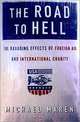 The Road to Hell: The Ravaging Effects of Foreign Aid and International Charity, Michael Maren 