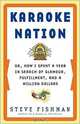 Karaoke Nation: Or, How I Spent a Year in Search of Glamour, Fulfillment, and a Million Dollars, Steve Fishman 