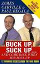 Buck Up, Suck Up, and Come Back When You Foul Up: 12 Winning Secrets from the War Room, James Carville, Paul Begala 