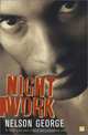 Night Work : A Novel, Nelson George 