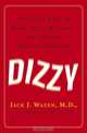Dizzy : What You Need to Know About Managing and Treating Balance Disorders, Jack J. Wazen 