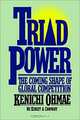 Triad Power: The Coming Shape of Global Competition, Kenichi Ohmae 