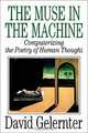 The Muse in the Machine: Computerizing the Poetry of Human Thought, David Gelernter 