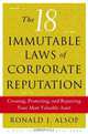 The 18 Immutable Laws of Corporate Reputation: Creating, Protecting, and Repairing Your Most Valuable Asset, Ronald J. Alsop, Ron Alsop 