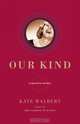 Our Kind : A Novel in Stories, Kate Walbert 