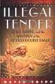Illegal Tender: Gold, Greed, and the Mystery of the Lost 1933 Double Eagle, David Tripp 