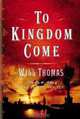 To Kingdom Come : A Novel, Will Thomas 