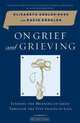 On Grief and Grieving: Finding the Meaning of Grief Through the Five Stages of Loss, Elisabeth Kubler-Ross, David Kessler 