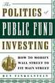 The Politics of Public Fund Investing: How to Modify Wall Street to Fit Main Street, Ben Finkelstein 
