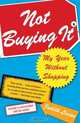 Not Buying It: My Year Without Shopping, Judith Levine 