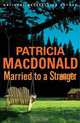 Married to a Stranger: A Novel, Patricia MacDonald 