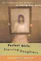 Perfect Girls, Starving Daughters: The Frightening New Normalcy of Hating Your Body, Courtney E. Martin 
