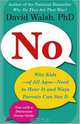 No: Why Kids of All Ages Need to Hear It and Ways Parents Can Say It, David Walsh 