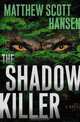 The Shadowkiller: A Novel, Matthew Scott Hansen 