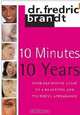 10 Minutes / 10 Years: Your Definitive Guide to a Beautiful and Youthful Appearance, Fredric Brandt 