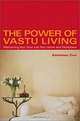The Power of Vastu Living: Welcoming Your Soul into Your Home and Workplace, Kathleen Cox 